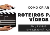 Como Criar Roteiros Para Vídeos em 7 Passos Simples e Práticos